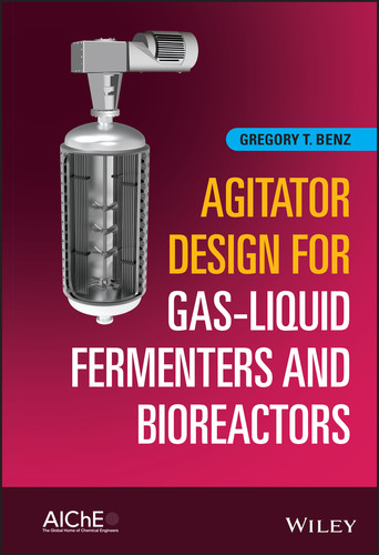 Agitator Design for Gas-Liquid Fermenters and Bioreactors book cover by Gregory T. Benz