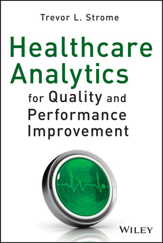 Healthcare Analytics for Quality and Performance Improvement book cover by Trevor L. Strome