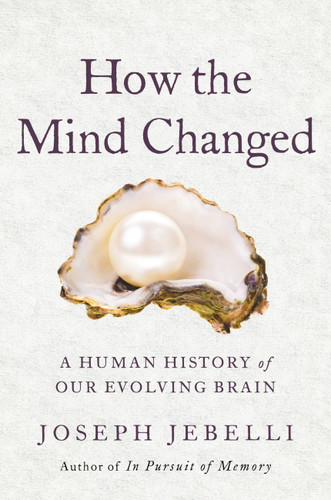 How the Mind Changed: A Human History of Our Evolving Brain book cover by Joseph Jebelli
