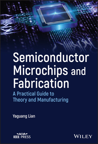 Semiconductor Microchips and Fabrication: A Practical Guide to Theory and Manufacturing book cover by Yaguang Lian