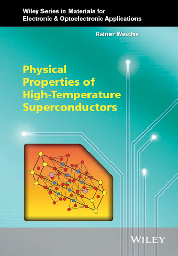 Physical Properties of High-Temperature Superconductors (Wiley Series in Materials for Electronic & Optoelectronic Applications) book cover by Rainer Wesche