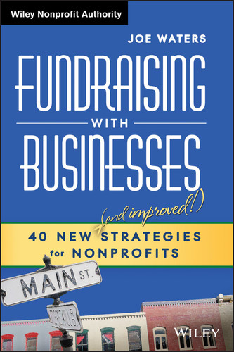 Fundraising with Businesses: 40 New (and Improved!) Strategies for Nonprofits (Wiley Nonprofit Authority) book cover by Joe Waters