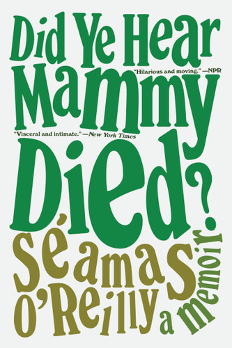 Did Ye Hear Mammy Died?: A Memoir book cover by Séamas O'Reilly