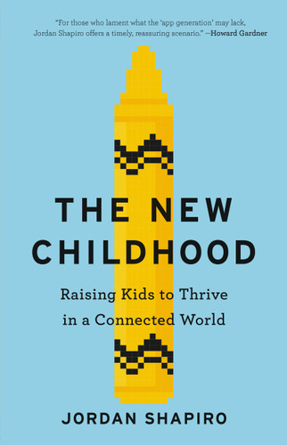 The New Childhood: Raising Kids to Thrive in a Connected World book cover by Jordan Shapiro