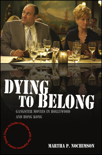 Dying to Belong: Gangster Movies in Hollywood and Hong Kong book cover by Martha P. Nochimson