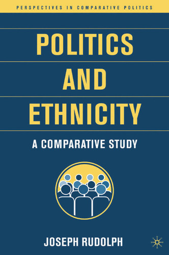 Politics and Ethnicity: A Comparative Study (Perspectives in Comparative Politics) book cover by J. Rudolph