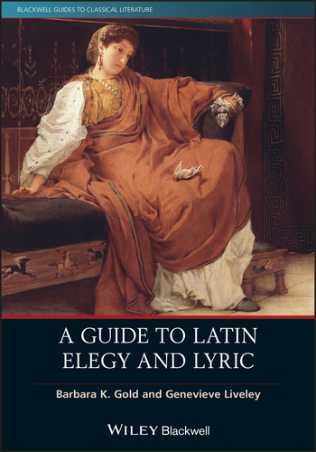 A Guide to Latin Elegy and Lyric (Blackwell Guides to Classical Literature) book cover by Barbara K. Gold, Genevieve Liveley