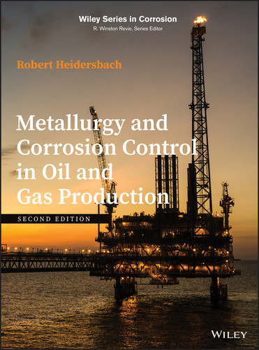 Metallurgy and Corrosion Control in Oil and Gas Production (Wiley Series in Corrosion) book cover by Robert Heidersbach