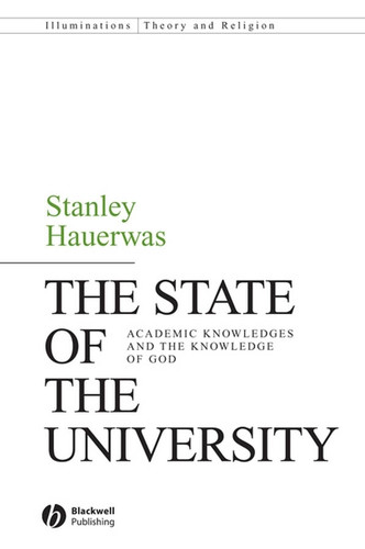The State of the University: Academic Knowledges and the Knowledge of God (Illuminations: Theory & Religion) book cover by Stanley Hauerwas