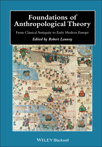 Foundations of Anthropological Theory: From Classical Antiquity to Early Modern Europe (Wiley Blackwell Anthologies in Social and Cultural Anthropology) book cover by 
