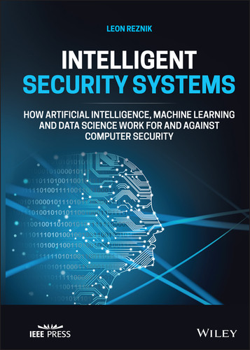 Intelligent Security Systems: How Artificial Intelligence, Machine Learning and Data Science Work For and Against Computer Security book cover by Leon Reznik