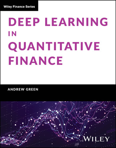Deep Learning in Quantitative Finance (Wiley Finance) book cover by Andrew Green