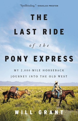 The Last Ride of the Pony Express: My 2,000-mile Horseback Journey into the Old West book cover by Will Grant