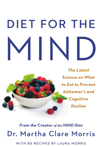 Diet for the MIND: The Latest Science on What to Eat to Prevent Alzheimer's and Cognitive Decline -- From the Creator of the MIND Diet book cover by Dr. Martha Clare Morris