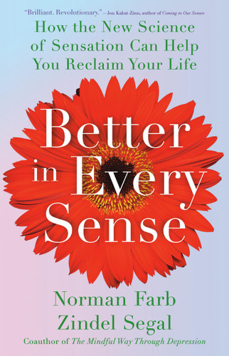 Better in Every Sense: How the New Science of Sensation Can Help You Reclaim Your Life book cover by Norman Farb, Zindel Segal
