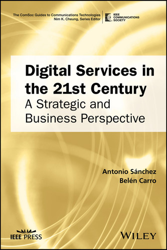 Digital Services in the 21st Century: A Strategic and Business Perspective (The ComSoc Guides to Communications Technologies) book cover by Antonio Sanchez, Belen Carro