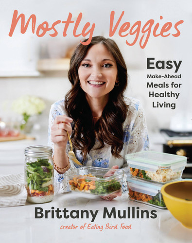 Mostly Veggies: Easy Make-Ahead Meals for Healthy Living book cover by Brittany Mullins