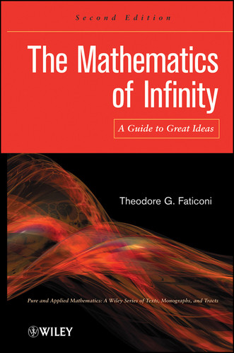 The Mathematics of Infinity: A Guide to Great Ideas (Pure and Applied Mathematics: A Wiley Series of Texts, Monographs and Tracts) book cover by Theodore G. Faticoni