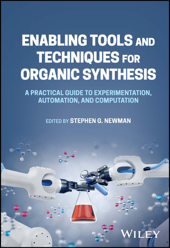 Enabling Tools and Techniques for Organic Synthesis: A Practical Guide to Experimentation, Automation, and Computation book cover by 