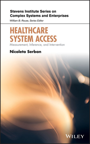 Healthcare System Access: Measurement, Inference, and Intervention (Stevens Institute Series on Complex Systems and Enterprises) book cover by Nicoleta Serban