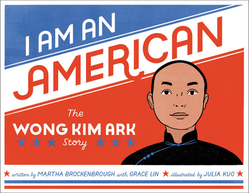 I Am an American: The Wong Kim Ark Story book cover by Martha Brockenbrough, Grace Lin