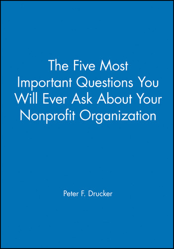 The Five Most Important Questions You Will Ever Ask About Your Nonprofit Organization (Frances Hesselbein Leadership Forum) book cover by Peter F. Drucker