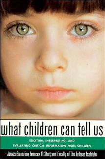 What Children Can Tell Us: Eliciting, Interpreting, and Evaluating Critical Information from Children book cover by James Garbarino, Frances M. Stott, Faculty of the Erikson Institute