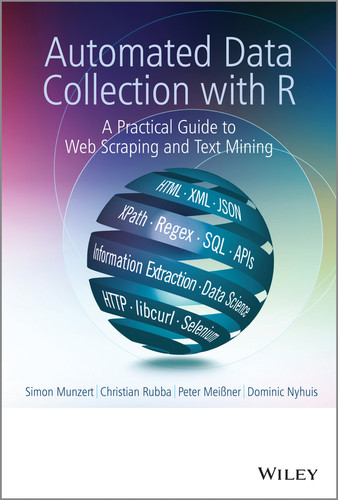 Automated Data Collection with R: A Practical Guide to Web Scraping and Text Mining book cover by Simon Munzert, Christian Rubba, Peter Meißner, Dominic Nyhuis