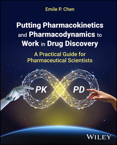 Putting Pharmacokinetics and Pharmacodynamics to Work in Drug Discovery: A Practical Guide for Pharmaceutical Scientists book cover by Emile P. Chen