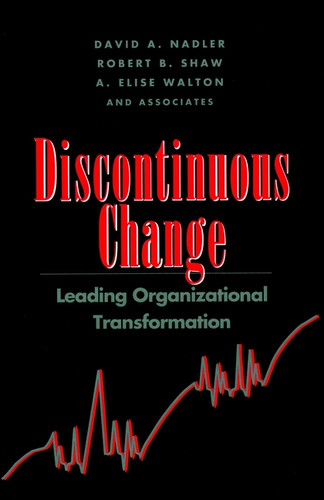 Discontinuous Change: Leading Organizational Transformation (Jossey-Bass Leadership Series) book cover by David A. Nadler, Robert B. Shaw, A. Elise Walton
