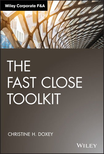 The Fast Close Toolkit (Wiley Corporate F&A) book cover by Christine H. Doxey