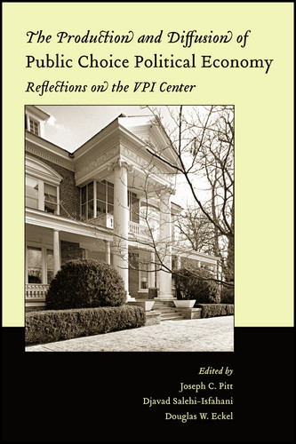 The Production and Diffusion of Public Choice Political Economy: Reflections on the VPI Center (Economics and Sociology Thematic Issue) book cover by 