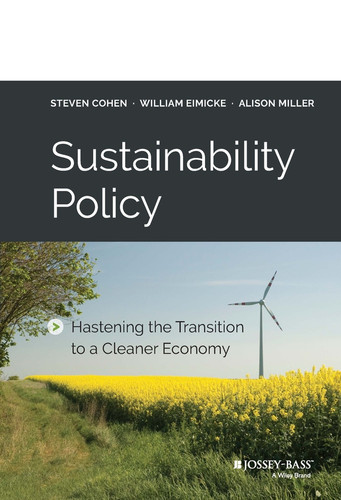 Sustainability Policy: Hastening the Transition to a Cleaner Economy book cover by Steven Cohen, William Eimicke, Alison Miller