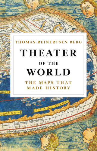 Theater of the World: The Maps that Made History book cover by Thomas Reinertsen Berg
