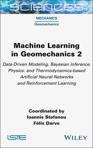 Machine Learning in Geomechanics 2: Data-Driven Modeling, Bayesian Inference, Physics- and Thermodynamics-based Artificial Neural Networks and Reinforcement Learning (ISTE Consignment) book cover by 