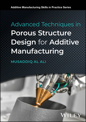 Advanced Techniques in Porous Structure Design for Additive Manufacturing (Additive Manufacturing Skills in Practice.) book cover by Musaddiq Al Ali