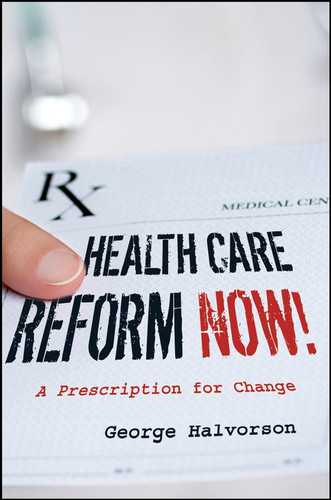 Health Care Reform Now!: A Prescription for Change book cover by George C. Halvorson