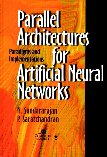 Parallel Architectures for Artificial Neural Networks: Paradigms and Implementations (Systems) book cover by N. Sundararajan, P. Saratchandran