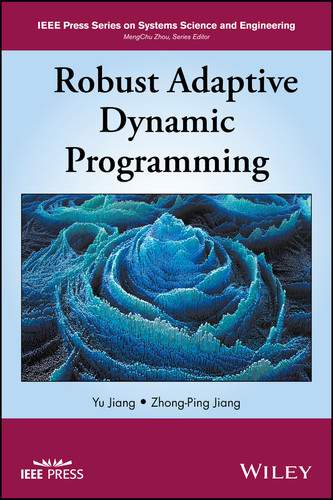 Robust Adaptive Dynamic Programming (IEEE Press Series on Systems Science and Engineering) book cover by Yu Jiang, Zhong-Ping Jiang