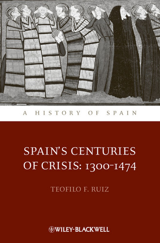 Spain's Centuries of Crisis: 1300 - 1474 (A History of Spain) book cover by Teofilo F. Ruiz