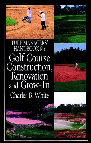 Turf Managers' Handbook for Golf Course Construction, Renovation, and Grow-In book cover by Charles B. White