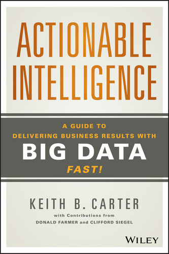 Actionable Intelligence: A Guide to Delivering Business Results with Big Data Fast! book cover by Keith B. Carter