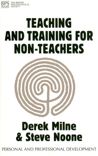 Teaching and Training for Non-Teachers (Personal and Professional Development) book cover by Derek L. Milne, Steve Noone