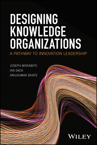 Designing Knowledge Organizations: A Pathway to Innovation Leadership book cover by Joseph Morabito, Ira Sack, Anilkumar Bhate
