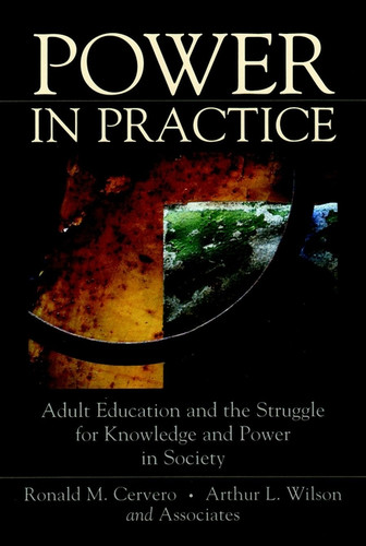 Power in Practice: Adult Education and the Struggle for Knowledge and Power in Society book cover by Ronald M. Cervero, Arthur L. Wilson