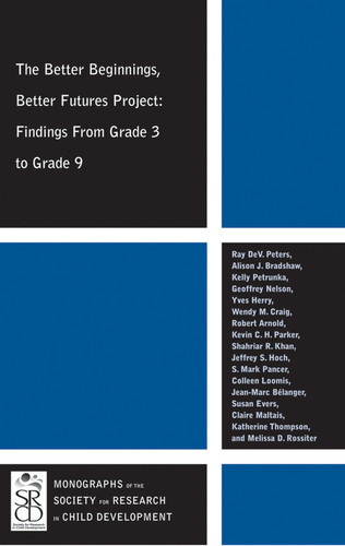 The Better Beginnings, Better Futures Project: Findings from Grade 3 to Grade 9 (Monographs of the Society for Research in Child Development) book cover by Ray DeV. Peters, Alison J. Bradshaw, Kelly Petrunka, Geoffrey Nelson, Yves Herry, Wendy M. Craig, Robert Arnold, Kevin C. H. Paker, Shahriar R. Khan, Jeffrey S. Hoch, S. Mark Pancer, Colleen Loomis, Jean-Marc Bélanger, Susan Evers, Claire Maltais, Katherine Thompson, Melissa D. Rossiter