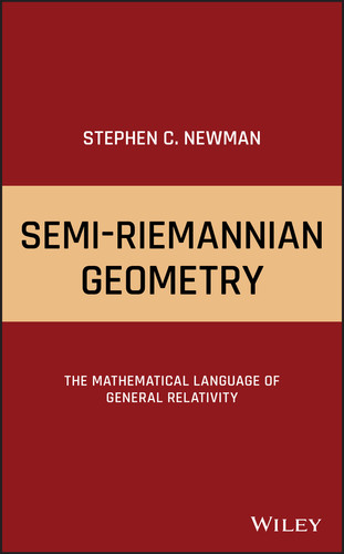 Semi-Riemannian Geometry: The Mathematical Language of General Relativity book cover by Stephen C. Newman