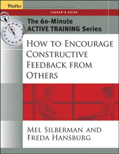 The 60-Minute Active Training Series: How to Encourage Constructive Feedback from Others, Leader's Guide (Active Training Series) book cover by Melvin L. Silberman, Freda Hansburg