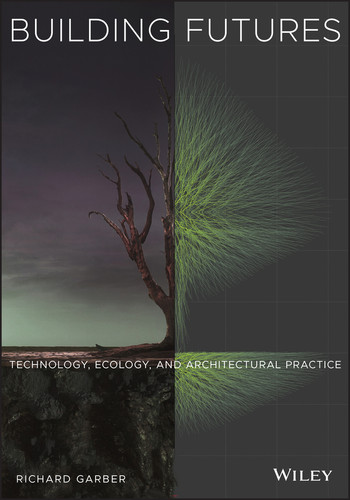 Building Futures: Technology, Ecology, and Architectural Practice book cover by Richard Garber