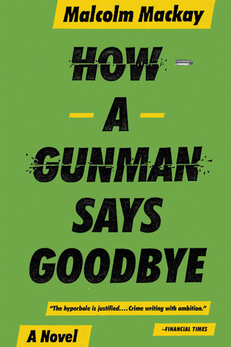 How a Gunman Says Goodbye (The Glasgow Trilogy #2) book cover by Malcolm Mackay